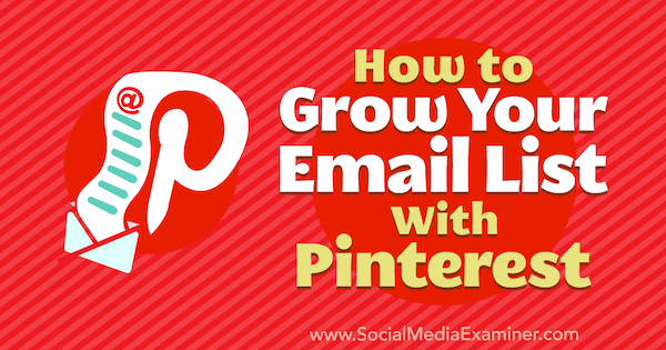 How to Grow Your Email List With Pinterest by Emily Syring on Social Media Examiner.