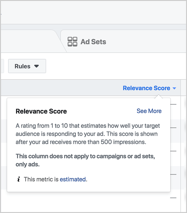 Ralph Burns notes that relevance score is a lagging indicator for how much positive or negative feedback your Facebook ads receive and thus how well they perform in the ads algorithm auction. In Facebook Ads Manager, on the Ads tab, you see the columns are set to Custom, and a Relevance Score column appears. This column shows the relevance score for each ad.