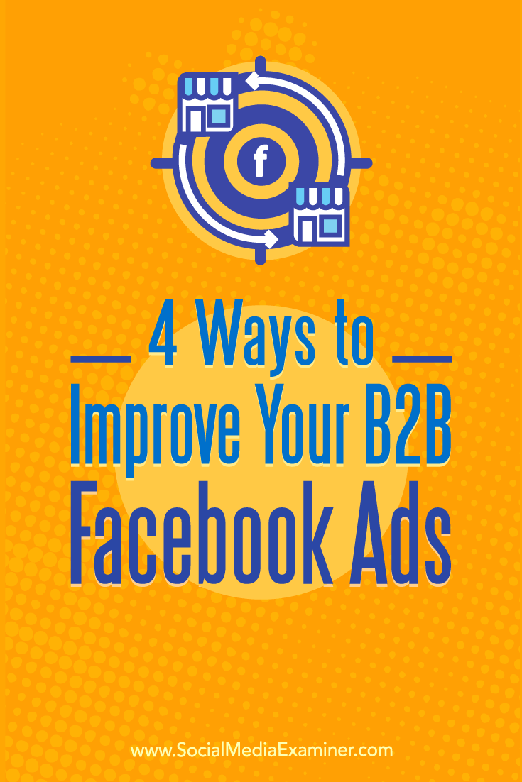 Does your company target other businesses? Find four ways to use Facebook ads to reach B2B customers.