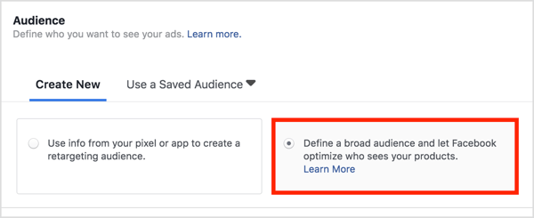 In the Audience section, choose Define a Broad Audience and Let Facebook Optimize Who Sees Your Products.