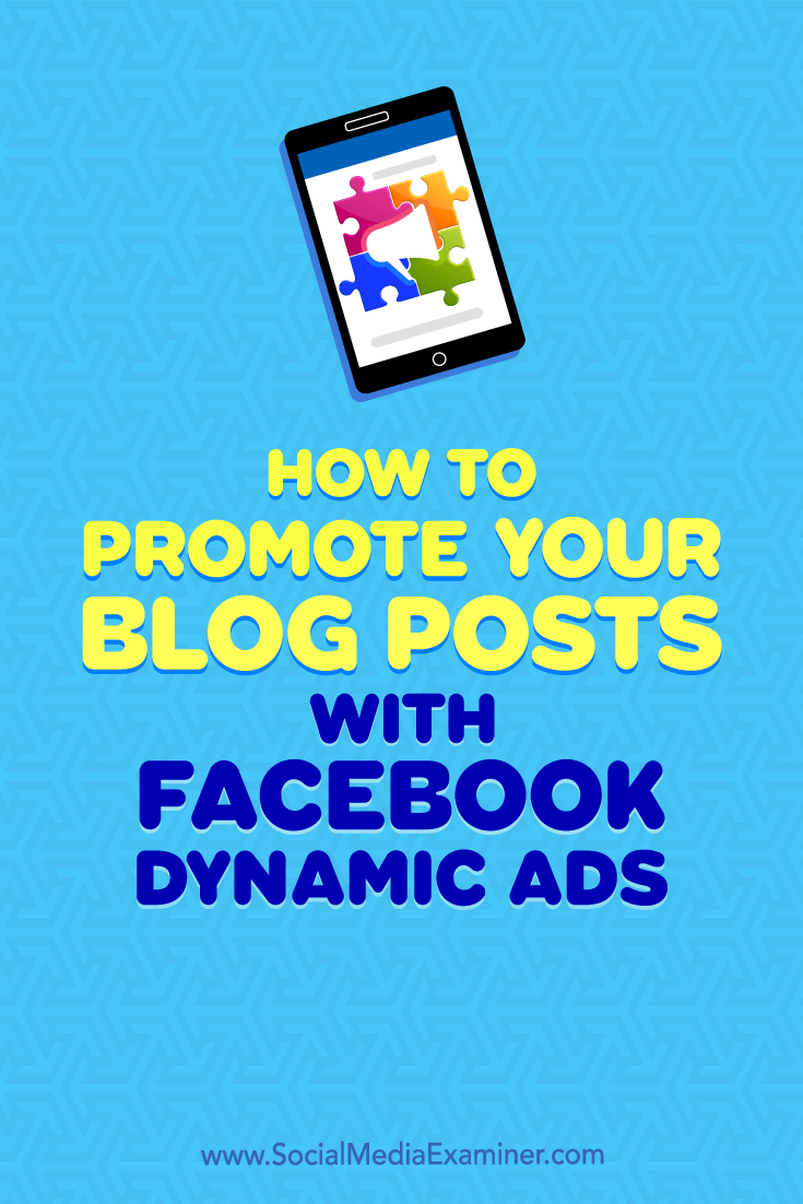 Learn how to set up a product catalog of blog posts you can automatically promote with a Facebook dynamic ads campaign.