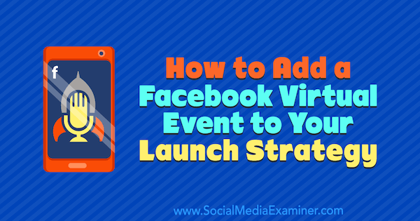 How to Add a Facebook Virtual Event to Your Launch Strategy by Danielle McFadden on Social Media Examiner.