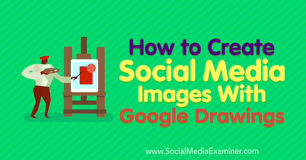 How to Create Social Media Images With Google Drawings by James Scherer on Social Media Examiner.