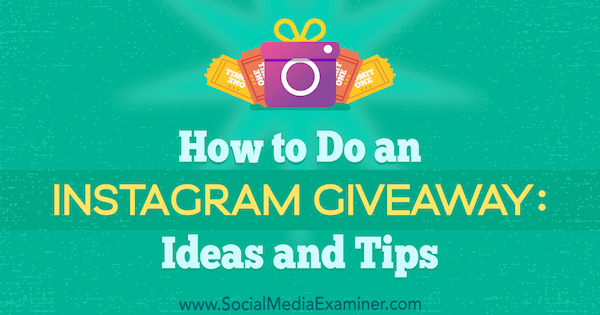 How to Do an Instagram Giveaway: Ideas and Tips by Jenn Herman on Social Media Examiner.