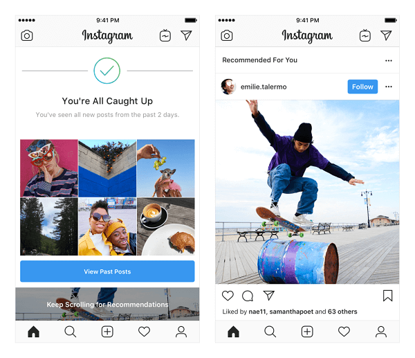 Instagram is testing recommended posts in the Feed. These recommendations are based on the people you follow and photos and videos you like and will be shown at the end of your feed once you’ve seen everything new from people you follow.