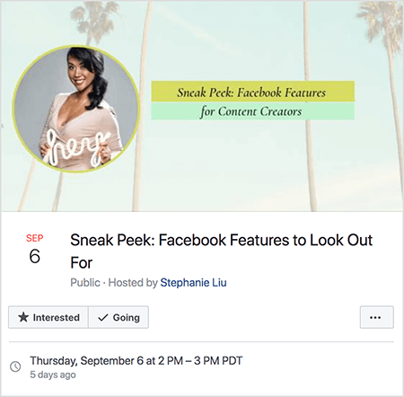 This is a screenshot of a Facebook Event for Stephanie Liu’s live video on September 6. The event image shows a photo of Stephanie in a circle over a photo of a sky and palm trees. Stephanie is an Asian woman with shoulder-length hair tied in a side ponytail. She’s wearing makeup and a beige, v-neck dress. She’s holding a white neon sign that says “hey”. The event is titled “Sneak Peek: Facebook Features to Look Out For.” The event is public, hosted by Stephanie Liu. The Going option is selected. The date and time are Thursday, September 6 at 2PM-3PM PDT.