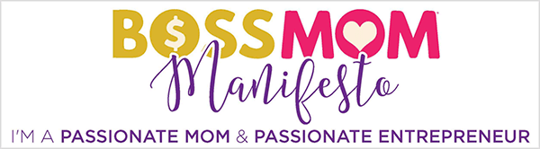 This is a screenshot of an image for the Boss Mom Manifesto created by Dana Malstaff. The title says Boss Mom Manifesto, and the words appear in yellow, pink, and purple respectively. A dollar sign appears inside the O in the word Boss. A heart appears inside the O in the word Mom. Manifesto appears in a script font. Below the title is purple text with the tagline “I’m a passionate mom & passionate entrepreneur”.