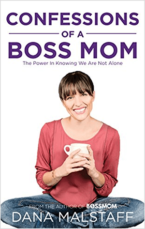 This is a screenshot of the book cover for Confessions of a Boss Mom: The Power in Knowing We Are Not Alone by Dana Malstaff. Below the title is a photo of Dana. Dana is a white woman wearing a pink shirt and jeans and holding a white mug. She’s smiling and sitting cross-legged. Her hair is dark brown with bangs and is pulled back into a ponytail.