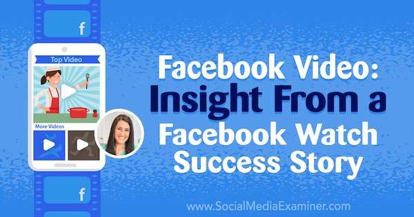 Facebook Video: Insight From a Facebook Watch Success Story featuring insights from Rachel Farnsworth on the Social Media Marketing Podcast.