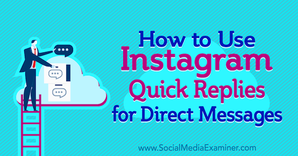 How to Use Instagram Quick Replies for Direct Messages by Jenn Herman on Social Media Examiner.