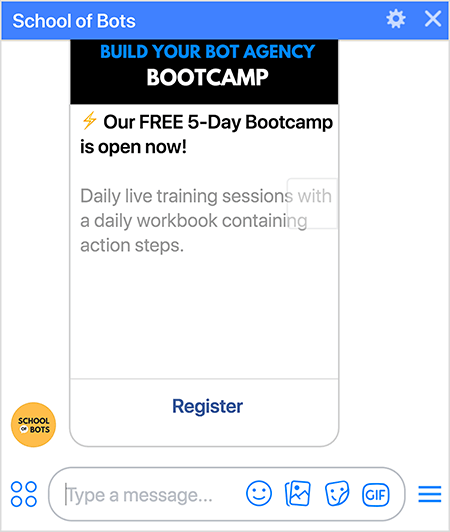 This is a screenshot of the School of Bots Messenger bot showing a registration option for the Build Your Bot Agency Bootcamp. The text says “ Our FREE 5-Day Bootcamp is open now! Daily live training sessions with a daily workbook containing action steps.” At the bottom of the registration card in the bot is a Register link. Natasha Takahashi says using the bot to register people for the boot camp helped grow the School of Bots bot subscriber list.