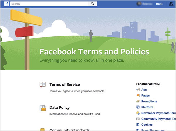 This is a screenshot of the Facebook Terms and Policies page. The subtitle is “Everything you need to know, all in one place.” At the top is an illustration of a signpost with a yellow arrow pointing one way and a red arrow pointing another. It’s on a green hill with grey figures walking in the distance. Behind the hill is an illustration of a gray cityscape. The sky is blue with white clouds. Below the illustration are links to Terms of Service, Data Policy, and terms and policies for other activity. These activities include the following: Ads, Pages, Promotions, Platform, Developer Payments Terms, Community Payments Terms, Cookies, and other options that are cropped out view. Natasha Takahashi recommends staying up to date on Facebook’s policies for bots and for using bots to promote your products or services.