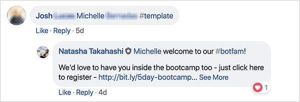 This is a screenshot of Facebook comments from the School of Bots Facebook group. A commenter named Josh has tagged a friend and used the hashtag #template in order to receive a free template. Natasha Takahashi has responded to welcome the tagged friend and express her hope that she also registers for the bootcamp. By asking registrants to refer a friend in exchange for a free template, School of Bots was able to grow a list of highly engaged attendees and bot subscribers before their product launch.