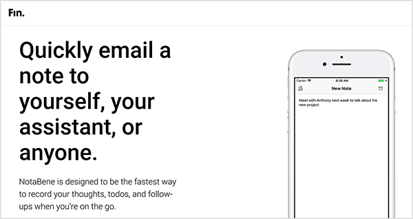 This is a screenshot of the NotaBene app webpage from Fin. In the upper left, the page is labeled with the name Fin. On the left of the main area of the website is a heading in black text: “Quickly email a note to yourself, your assistant, or anyone.” Below the heading is the following text: “NotaBene is designed to be the fastest way to record your thoughts, todos, and follow-ups when you’re on the go.” On the right is an image of a smartphone with the NotaBene app. It has a plain white interface and someone is typing a new note.