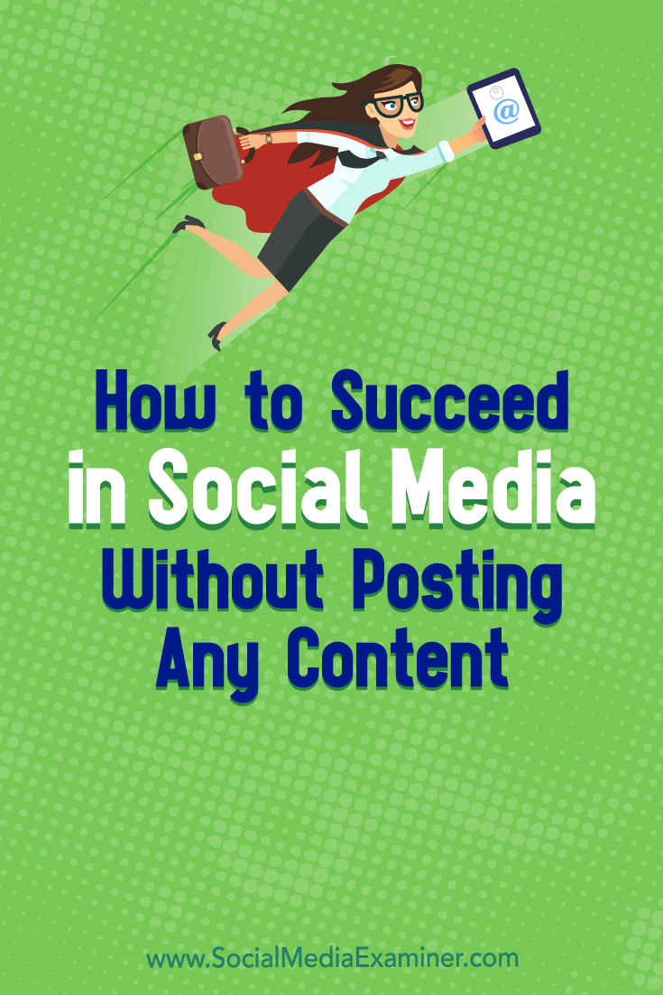 Discover how to use social media to increase your exposure with prospects and peers without publishing any content.