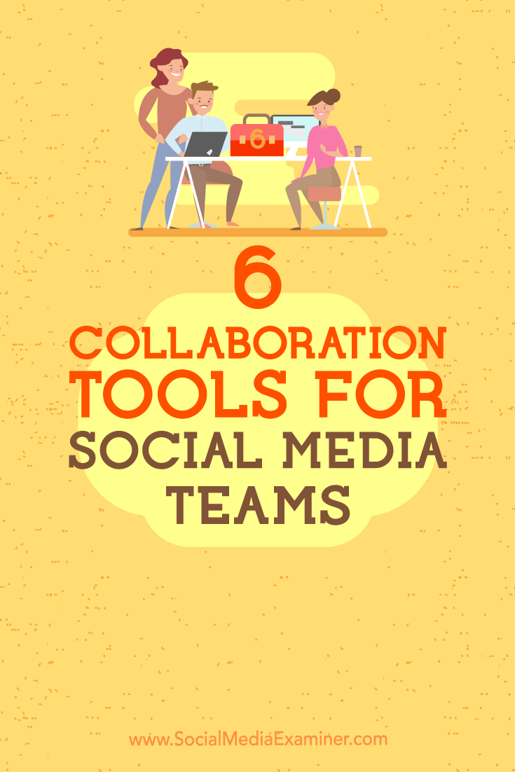 Discover how to use six collaboration tools to keep social media teams and stakeholders on the same page.