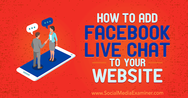 How to Add Facebook Live Chat to Your Website by Ben Heath on Social Media Examiner.