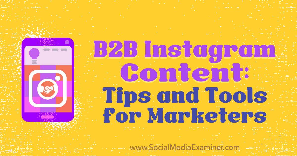 b2b instagram content tips and tools for marketers by marta buryan on social media examiner - what are mature followers on instagram