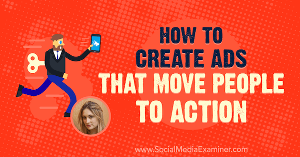 How to Create Ads That Move People to Action featuring insights from Talia Wolf on the Social Media Marketing Podcast.