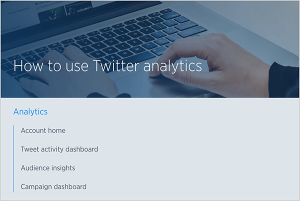 This is a screenshot of a Twitter help article titled “How to use Twitter analytics.” In the background is a photo of a white person’s hands typing on a laptop keyboard. Below the image is a list of topics covered in the article: Account home, Tweet activity dashboard, Audience insights, and Campaign dashboard.