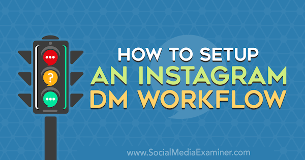 How to Setup an Instagram DM Workflow by Christy Laurence on Social Media Examiner.