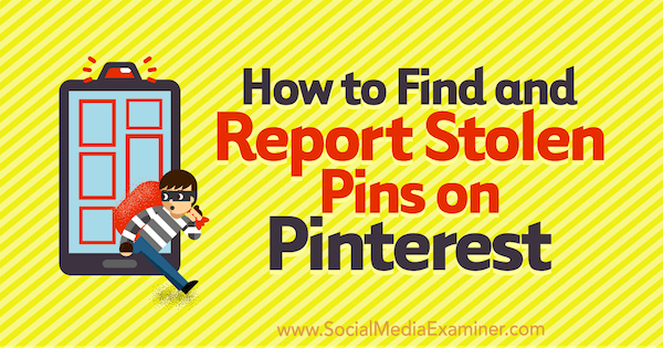 How to Find and Report Stolen Pins on Pinterest by Susanna Gebauer on Social Media Examiner.