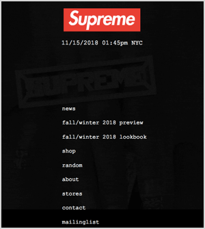 This is a screenshot of Supreme NYC, the website for an exclusive clothing brand. The web page has a black background. At the top is the Supreme logo, which is a red horizontal rectangle with “Surpeme” in a white san serif font. In a column down the center are the following options in a white typewriter font: news, fall/winter 2018 preview, fall/winter 2018 lookbook, shop, random, about, stores, contact, mailinglist. Below this text are three dark gray icons: Facebook, Instagram, and iTunes Store. Seth Godin says Supreme is an example of designing your marketing around a narrowly defined audience.