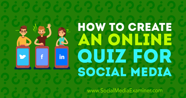 How to Create an Online Quiz for Social Media by Marcus Ho on Social Media Examiner.