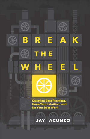 Break The Wheel by Jay Acunzo