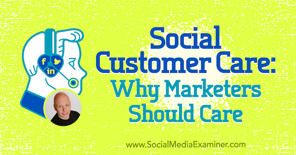 Social Customer Care: Why Marketers Should Care featuring insights from Shep Hyken on the Social Media Marketing Podcast.