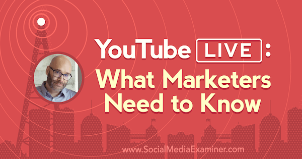 YouTube Live: What Marketers Need to Know featuring insights from Nick Nimmin on the Social Media Marketing Podcast.