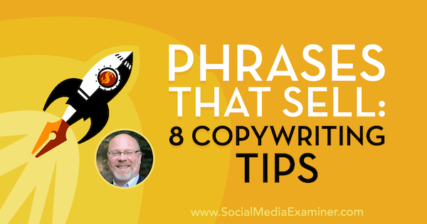 Phrases That Sell: 8 Copywriting Tips featuring insights from Ray Edwards on the Social Media Marketing Podcast.