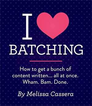 This is an cover for a guide to creating content in batches from Melissa Cassera’s website. The headline says “I BATCHING”. The subhead says “How to get a bunch of content written . . . all at once. Wham. Bam.Done.” The background is dark blue with a subtle polka dot pattern.