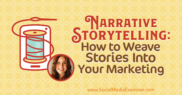 Narrative Storytelling: How to Weave Stories Into Your Marketing featuring insights from Melissa Cassera on the Social Media Marketing Podcast.