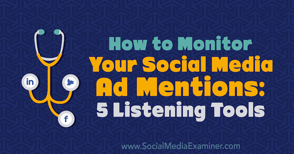 How to Monitor Your Social Media Mentions: 5 Listening Tools by Marcus Ho on Social Media Examiner.