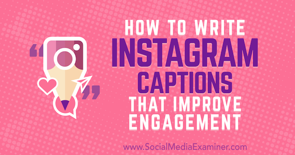 How to Write Instagram Captions That Improve Engagement by Jenn Herman on Social Media Examiner.