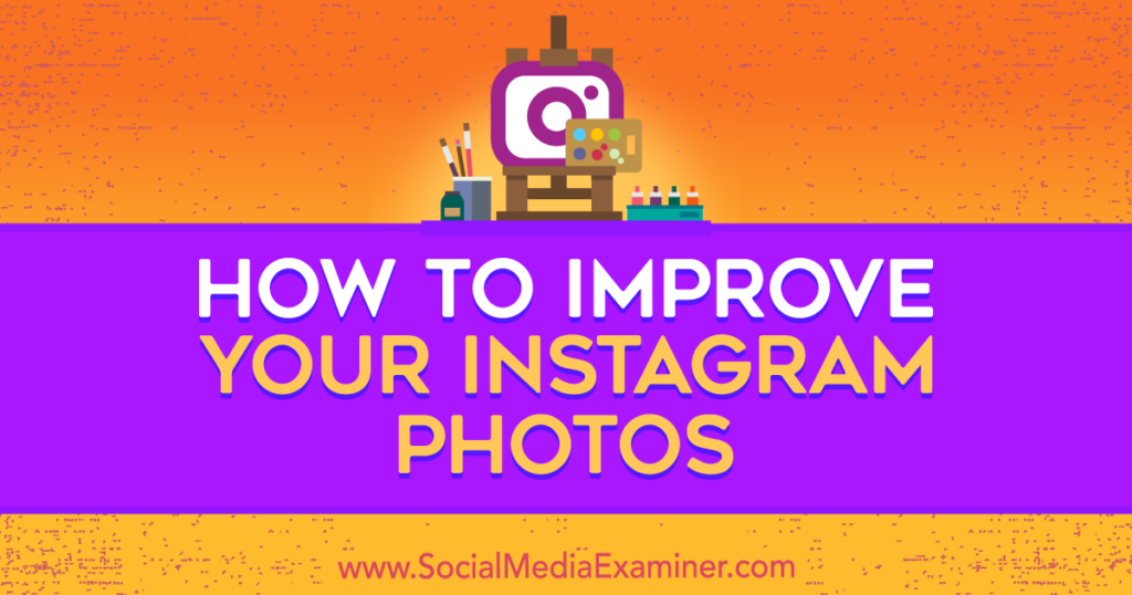 How to Improve Your Instagram Photos - Ask the Egghead, Inc.