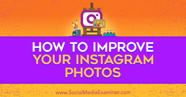 How to Improve Your Instagram Photos by Dana Fiddler on Social Media Examiner.