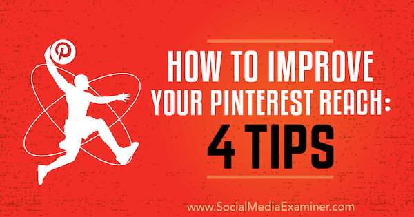 How to Improve Your Pinterest Reach: 4 Tips by Brit McGinnis on Social Media Examiner.