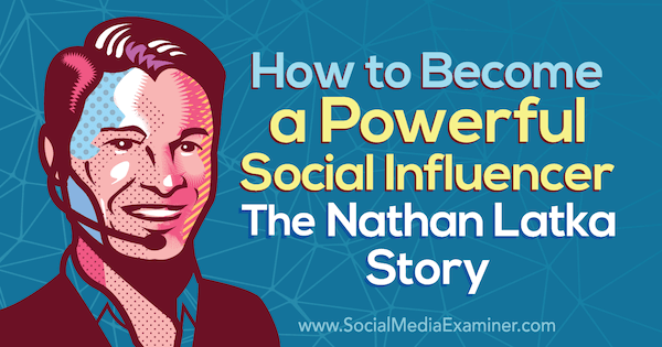 How to Become a Powerful Influencer: The Nathan Latka Story featuring insights from Nathan Latka on the Social Media Marketing Podcast.