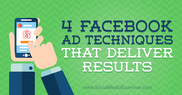 4 Facebook Ad Techniques That Deliver Results by Luke Heinecke on Social Media Examiner.