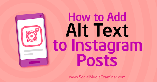 How to Add Alt Text to Instagram Posts by Jenn Herman on Social Media Examiner.