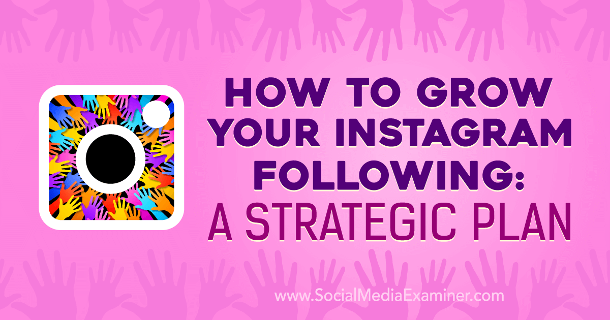 how to grow your instagram following a strategic plan by amanda bond on social media - creating real instagram engagement for growth