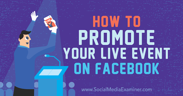 How to Promote Your Live Event on Facebook by Lynsey Fraser on Social Media Examiner.