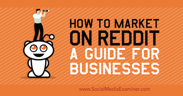 How to Market on Reddit: A Guide for Businesses by Marshal Carper on Social Media Examiner.