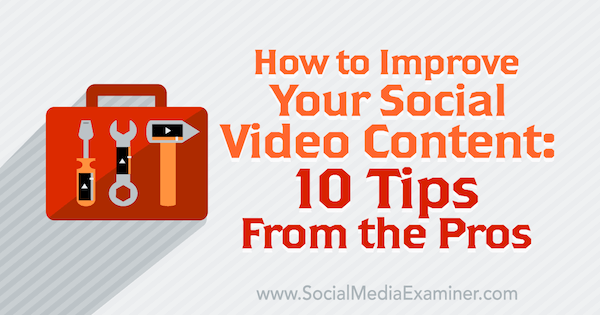 10 pro tips to improve your social video content.