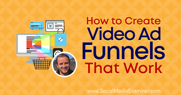 How to Create Video Ad Funnels That Work featuring insights from Travis Chambers on the Social Media Marketing Podcast.