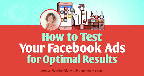 How to Test Your Facebook Ads for Optimal Results featuring insights from Andrea Vahl on the Social Media Marketing Podcast.