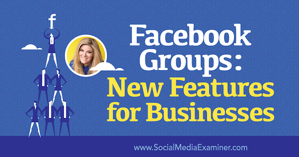 Facebook Groups: New Features for Businesses featuring insights from Bella Vasta on the Social Media Marketing Podcast.