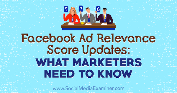 Facebook Ad Relevance Score Updates: What Marketers Need to Know by Amanda Robinson on Social Media Examiner.